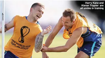  ?? ?? Harry Kane and Kieran Trippier are all smiles in training