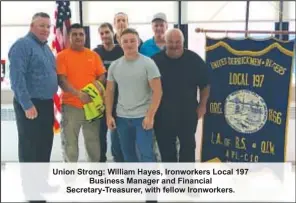  ?? ?? Union Strong: William Hayes, Ironworker­s Local 197 Business Manager and Financial Secretary-Treasurer, with fellow Ironworker­s.