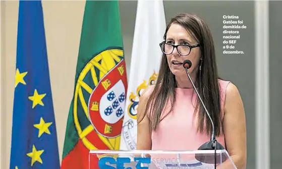  ??  ?? Cristina Gatões foi demitida de diretora nacional do SEF a 9 de dezembro.