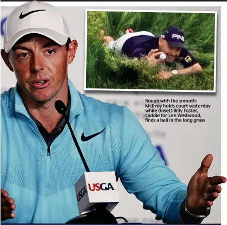  ??  ?? Rough with the smooth: McIlroy holds court yesterday while (inset) Billy Foster, caddie for Lee Westwood, finds a ball in the long grass