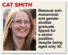  ??  ?? Bisexual antimonarc­hist and gender studies graduate tipped for a senior position, despite being aged only 30.
CAT SMITH