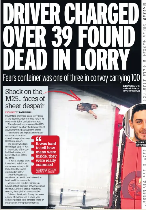  ??  ?? GASPS Migrants make air hole in lorry on the M25
COURT DATE Driver Robinson