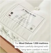  ??  ?? The Wool Deluxe 1200 mattress has been carefully designed with long-term comfort in mind