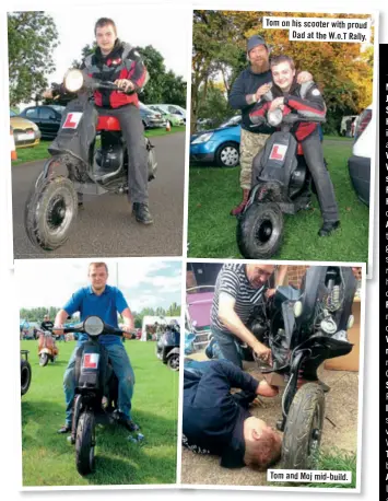  ??  ?? Tomonhis scooterwit­hproud Dad at the W.o.T Rally. Tomand Moj mid-build.