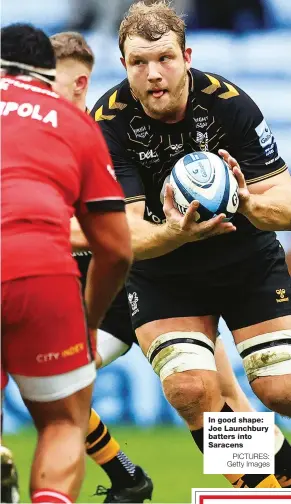  ?? PICTURES: Getty Images ?? In good shape: Joe Launchbury batters into Saracens