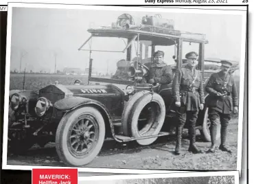  ??  ?? MAVERICK: Hellfire Jack delivering wine to troops by Rolls-Royce and inspecting the trenches he designed. Below: He blew up the oilfields of Romania to keep them out of the enemy’s hands