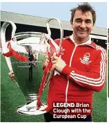  ?? ?? LEGEND Brian Clough with the European Cup