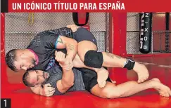  ?? ?? 1 UN ICÓNICO TÍTULO PARA ESPAÑA 1. Formación. Dos luchadores entrenan en el gimnasio de los hermanos Climent de Alicante donde se ha forjado el actual campeón del mundo.