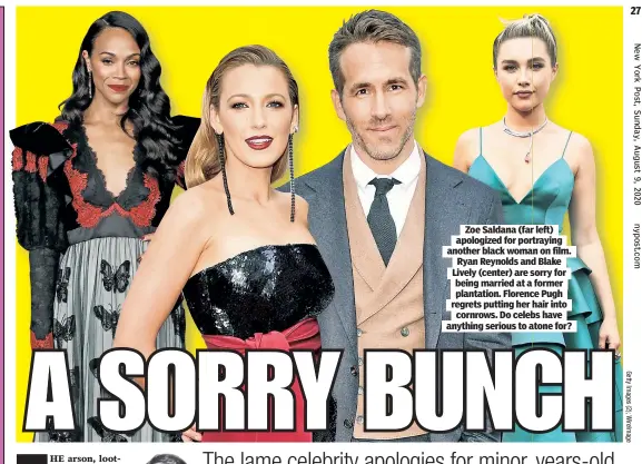  ??  ?? Zoe Saldana (far left) apologized for portraying another black woman on film. Ryan Reynolds and Blake Lively (center) are sorry for being married at a former plantation. Florence Pugh regrets putting her hair into cornrows. Do celebs have anything serious to atone for?