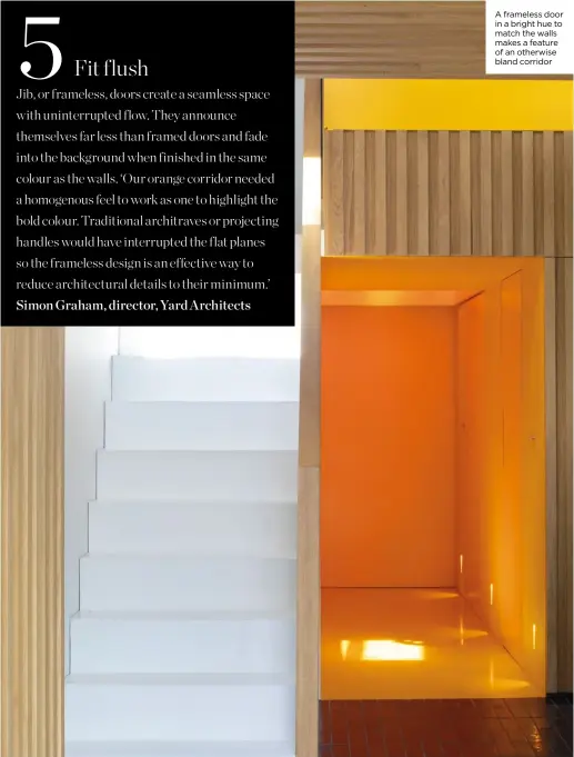  ?? ?? A frameless door in a bright hue to match the walls makes a feature of an otherwise bland corridor