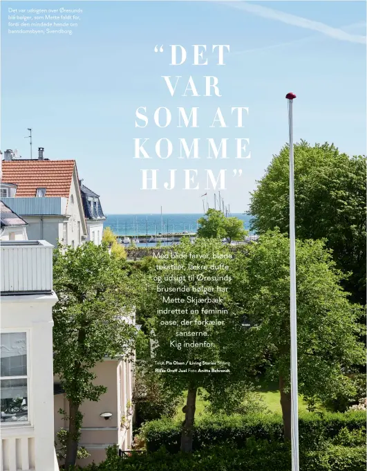  ??  ?? Det var udsigten over Øresunds blå bølger, som Mette faldt for, fordi den mindede hende om barndomsby­en, Svendborg.