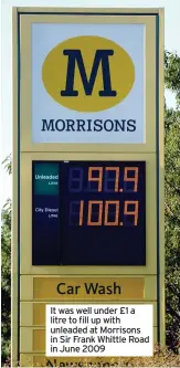  ??  ?? It was well under £1 a litre to fill up with unleaded at Morrisons in Sir Frank Whittle Road in June 2009