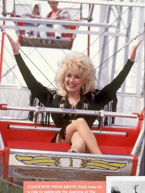  ??  ?? CLOCKWISE FROM ABOVE: Dolly hops on a ride to celebrate the opening of the Country Fair section of her theme park Dollywood in 1993; dazzling in a rhinestone dress for a movie premiere in 1989; Dolly leaves her hand prints on the cement outside a record store in Atlanta, 1977.