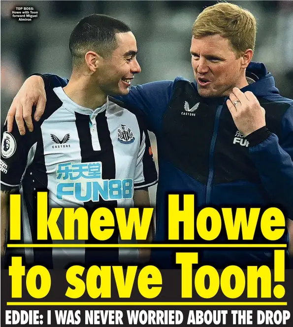  ?? ?? TOP BOSS: Howe with Toon forward Miguel Almiron