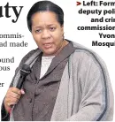  ??  ?? > Left: Former deputy police and crime commission­er Yvonne Mosquito