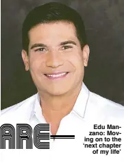  ??  ?? Edu Manzano: Moving on to the ‘next chapter
of my life’