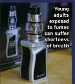  ?? ?? Young adults exposed to fumes can suffer shortness of breath