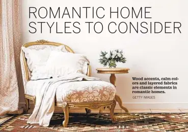  ?? GETTY IMAGES ?? Wood accents, calm colors and layered fabrics are classic elements in romantic homes.