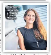  ??  ?? Moodbeam co-founder Christina Colmer Mchugh