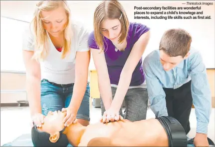  ?? — Thinkstock Images ?? Post-secondary facilities are wonderful
places to expand a child’s knowlege and
interests, including life skills such as first aid.