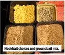  ??  ?? Hookbait choices and groundbait mix.