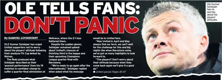  ??  ?? Ole Gunnar Solskjaer has no worries about his players’ attitudes