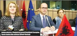  ??  ?? Ambasadorj­a e Shqipërisë pranë Bashkimit Europian, Suela Janina dhe ministri Ditmir Bushati