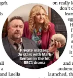  ??  ?? Private matters: Jo stars with Mark Benton in the hit BBC1 drama