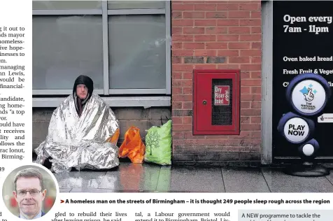  ??  ?? > Andy Street > A homeless man on the streets of Birmingham – it is thought 249 people sleep rough across the region