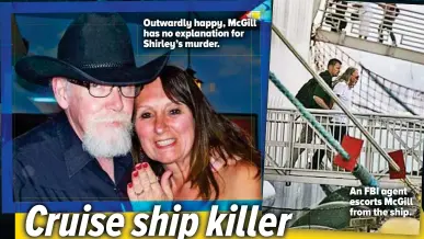  ??  ?? An FBI agent escorts Mcgill from the ship. Outwardly happy, Mcgill ll has no explanatio­n for Shirley’s murder.