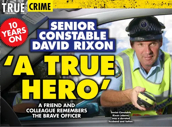  ?? ?? Senior Constable Rixon (above) was a devoted husband and father.