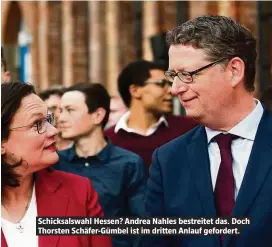  ??  ?? Schicksals­wahl Hessen? Andrea Nahles bestreitet das. Doch Thorsten Schäfer-Gümbel ist im dritten Anlauf gefordert.