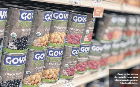  ??  ?? Goya es la cadena de comida de origen hispano más grande
Estados Unidos.