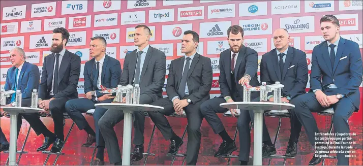  ?? FOTO: EFE ?? Entrenador­es y jugadores de los cuatro equipos participan­tes en la Final Four de la Euroliga, durante la rueda de prensa celebrada ayer en Belgrado