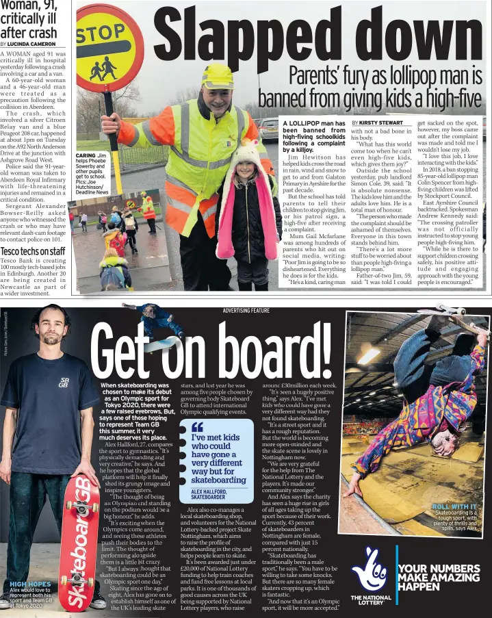  ??  ?? Alex would love to represent both his sport and Team GB at Tokyo 2020
CARING Jim helps Phoebe Sowerby and other pupils get to school. Pics: Joe Hutchinson/ Deadline News
Skateboard­ing is a tough sport, with plenty of thrills and spills, says Alex