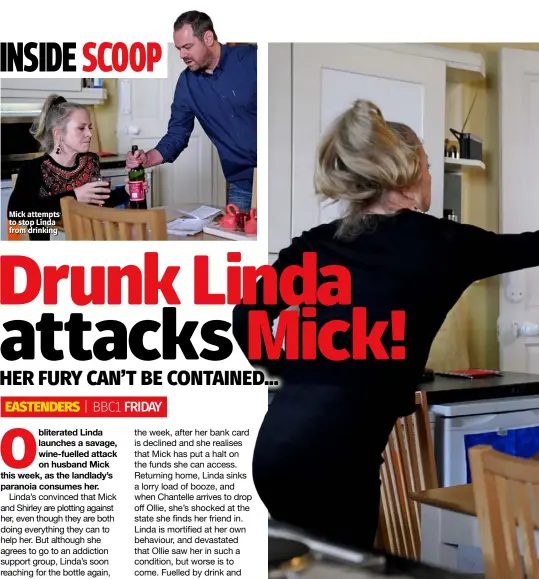  ??  ?? Mick attempts to stop Linda from drinking