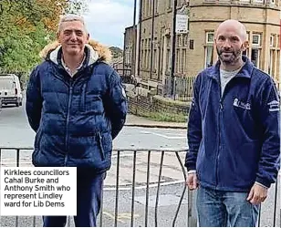  ?? ?? Kirklees councillor­s Cahal Burke and Anthony Smith who represent Lindley ward for Lib Dems