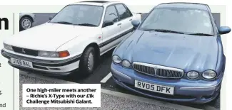  ??  ?? One high-miler meets another – Richie’s X-Type with our £1k Challenge Mitsubishi Galant.