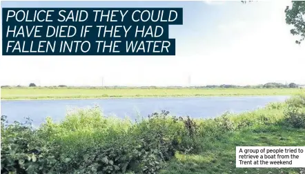  ??  ?? A group of people tried to retrieve a boat from the Trent at the weekend