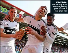  ??  ?? AWAY DAY: The penalty from Mitrovic (centre) gave Fulham a rare away win