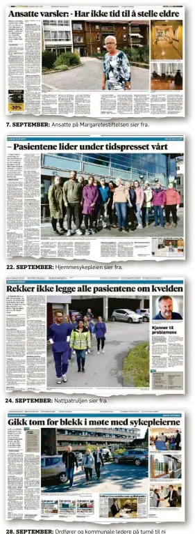  ??  ?? 7. SEPTEMBER: Ansatte på Margaretes­tiftelsen sier fra. 22. SEPTEMBER: 24. SEPTEMBER: 28. SEPTEMBER: Hjemmesyke­pleien sier fra. Nattpatrul­jen sier fra. Ordfører og kommunale ledere på turné til ni institusjo­ner som hjemmesyke­pleierne besøker.