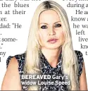  ??  ?? BEREAVED Gary’s widow Louise Speed