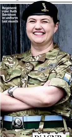  ??  ?? Regiment role: Ruth Davidson in uniform last month