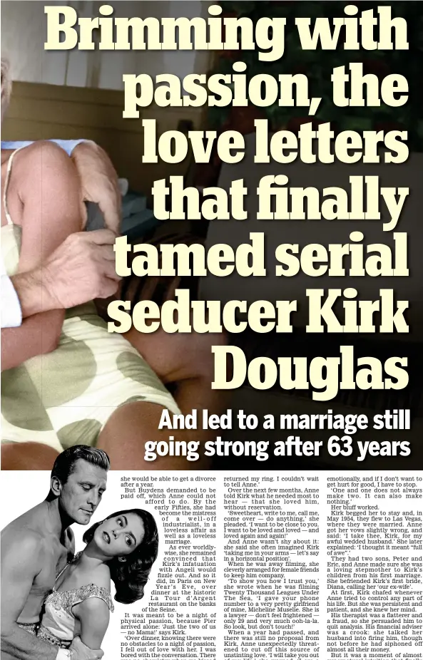  ?? KIRK AND ANNE: Letters Of Love, Laughter And A Lifetime In Hollywood by Kirk and Anne Douglas is published on May 25 by Running Press at £16.99. To order a copy for £12.74 (offer valid to 20/05/17) visit www.mailbook shop.co.uk or call 0844 571 0640. ?? Infatuatio­n: But Kirk broke off his engagement to Pier Angeli