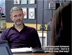  ??  ?? It’s all innocent between Lucas and Carla – but is it going to stay that way?