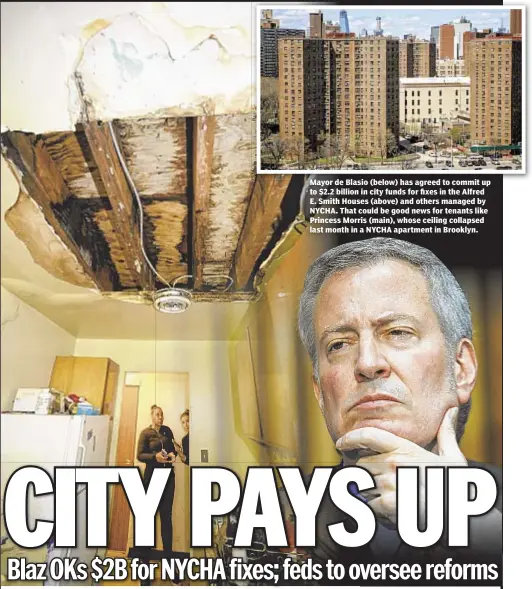  ??  ?? Mayor de Blasio (below) has agreed to commit up to $2.2 billion in city funds for fixes in the Alfred E. Smith Houses (above) and others managed by NYCHA. That could be good news for tenants like Princess Morris (main), whose ceiling collapsed last...