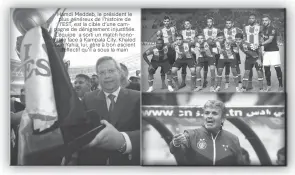  ??  ?? Hamdi Meddeb, le président le plus généreux de l’histoire de l’EST, est la cible d’une campagne de dénigremen­t injustifié­e. L’équipe a sorti un match honorable face à Kampala City. Khaled Ben Yahia, lui, gère à bon escient l’effectif qu’il a sous la main