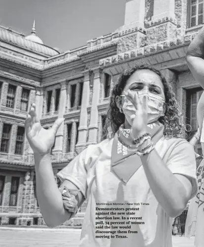  ?? Montinique Monroe / New York Times ?? Demonstrat­ors protest against the new state abortion law. In a recent poll, 74 percent of women said the law would discourage them from moving to Texas.