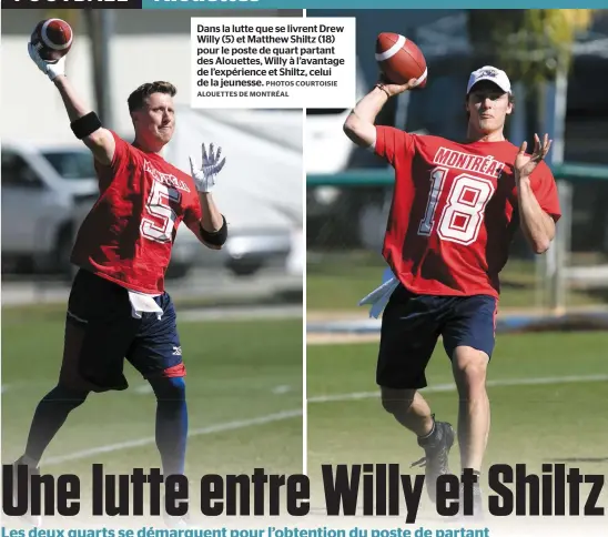  ?? PHOTOS COURTOISIE ALOUETTES DE MONTRÉAL ?? Dans la lutte que se livrent Drew Willy (5) et Matthew Shiltz (18) pour le poste de quart partant des Alouettes, Willy à l’avantage de l’expérience et Shiltz, celui de la jeunesse.