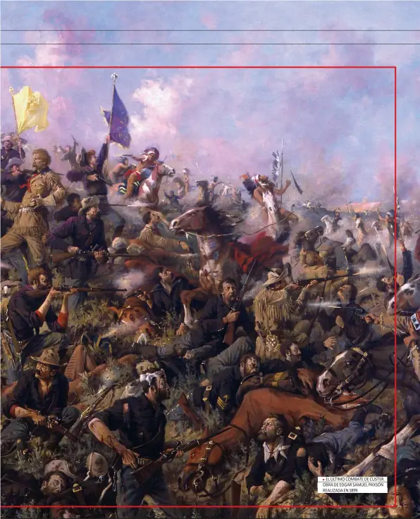  ??  ?? EL ÚLTIMO COMBATE DE CUSTER. OBRA DE EDGAR SAMUEL PAXSON REALIZADA EN 1899.